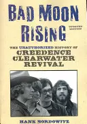 Bad Moon Rising: The Unauthorized History of Creedence Clearwater Revival (A Creedence Clearwater Revival engedély nélküli története) - Bad Moon Rising: The Unauthorized History of Creedence Clearwater Revival