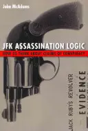 A JFK-merénylet logikája: Hogyan gondolkodjunk az összeesküvésről szóló állításokról? - JFK Assassination Logic: How to Think about Claims of Conspiracy