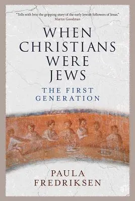 Amikor a keresztények zsidók voltak: Az első generáció - When Christians Were Jews: The First Generation