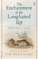 A hosszúszőrű patkány varázsa - Ausztrália rágcsálótörténete - Enchantment Of The Long-haired Rat - A Rodent History of Australia