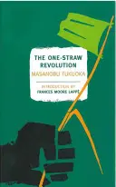 Az egyszálas forradalom: Bevezetés a természetes gazdálkodásba - The One-Straw Revolution: An Introduction to Natural Farming