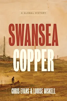 Swansea Copper: Egy világtörténelem - Swansea Copper: A Global History