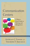 Kommunikációs központok: A képzés és a menedzsment elméleten alapuló útmutatója - Communication Centers: A Theory-Based Guide to Training and Management