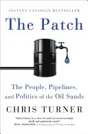 A tapasz: Az olajhomok emberei, csővezetékei és politikája - The Patch: The People, Pipelines, and Politics of the Oil Sands