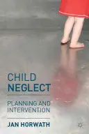 Child Neglect: Tervezés és beavatkozás - Child Neglect: Planning and Intervention