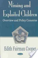 Eltűnt és kizsákmányolt gyermekek - áttekintés és politikai aggályok - Missing & Exploited Children - Overview & Policy Concerns