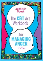 The CBT Art Workbook for Managing Anger (A CBT művészeti munkakönyv a harag kezeléséhez) - The CBT Art Workbook for Managing Anger