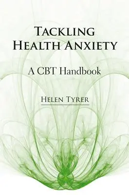 Tackling Health Anxiety: A CBT kézikönyv - Tackling Health Anxiety: A CBT Handbook