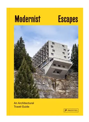 Modernista menekülések: Építészeti útikönyv - Modernist Escapes: An Architectural Travel Guide