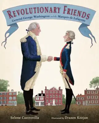 Forradalmi barátok: George Washington tábornok és Lafayette márki - Revolutionary Friends: General George Washington and the Marquis de Lafayette