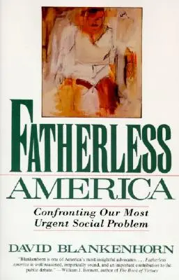 Apátlan Amerika: A legsürgetőbb társadalmi problémánkkal való szembenézés - Fatherless America: Confronting Our Most Urgent Social Problem