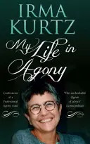 Életem a gyötrelemben: Egy hivatásos kínszenvedő néni vallomásai - My Life in Agony: Confessions of a Professional Agony Aunt