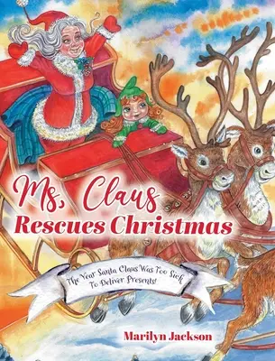 Ms. Claus megmenti a karácsonyt: Az év, amikor a Mikulás túl beteg volt ahhoz, hogy ajándékokat szállítson! - Ms. Claus Rescues Christmas: The Year Santa Claus Was Too Sick To Deliver Presents!