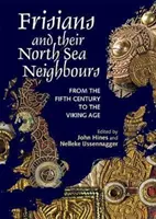 A frízek és északi-tengeri szomszédaik: Az V. századtól a viking korig - Frisians and Their North Sea Neighbours: From the Fifth Century to the Viking Age