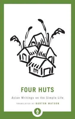 Négy kunyhó: Az egyszerű életről szóló ázsiai írások - Four Huts: Asian Writings on the Simple Life