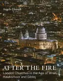 A tűz után: Londoni templomok Wren, Hawksmoor és Gibbs korában - After the Fire: London Churches in the Age of Wren, Hawksmoor and Gibbs