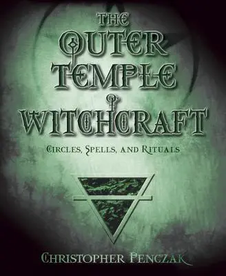 A boszorkányság külső temploma: Körök, varázslatok és rituálék - The Outer Temple of Witchcraft: Circles, Spells and Rituals