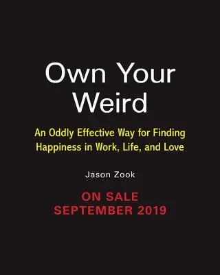 Own Your Weird: Egy furcsán hatékony módszer a boldogság megtalálására a munkában, az életben és a szerelemben - Own Your Weird: An Oddly Effective Way for Finding Happiness in Work, Life, and Love