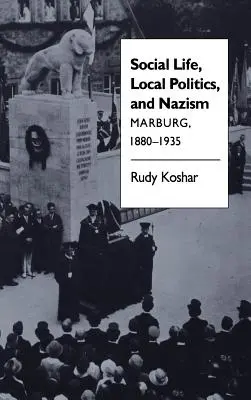 Társadalmi élet, helyi politika és nácizmus: Marburg, 1880-1935 - Social Life, Local Politics, and Nazism: Marburg, 1880-1935