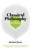 Tudás dióhéjban: Klasszikus filozófia - A nyugati filozófia megalapítóinak, köztük Szókratésznek, Platónnak, Arisztotelésznek és E - Knowledge in a Nutshell: Classical Philosophy - The complete guide to the founders of western philosophy, including Socrates, Plato, Aristotle, and E