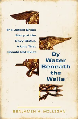 Vízzel a falak alatt: A haditengerészeti fókák felemelkedése - By Water Beneath the Walls: The Rise of the Navy Seals
