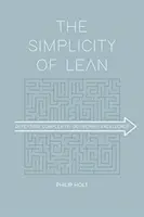 A Lean egyszerűsége: A komplexitás legyőzése, a kiválóság megvalósítása - The Simplicity of Lean: Defeating Complexity, Delivering Excellence