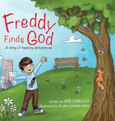 Freddy megtalálja Istent: Egy történet az értelemről és a célról - Freddy Finds God: A story of meaning and purpose