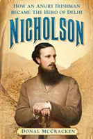 Nicholson: Hogyan lett egy dühös írből Delhi hőse? - Nicholson: How an Angry Irishman Became the Hero of Delhi