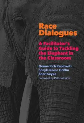 Faji párbeszédek: A Facilitator's Guide to Tackling the Elephant in the Classroom (A moderátor útmutatója az elefánt leküzdéséhez az osztályteremben) - Race Dialogues: A Facilitator's Guide to Tackling the Elephant in the Classroom