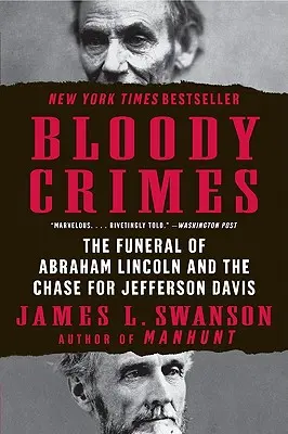 Véres bűncselekmények: Abraham Lincoln temetése és a Jefferson Davis utáni hajsza - Bloody Crimes: The Funeral of Abraham Lincoln and the Chase for Jefferson Davis