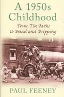 1950-es évekbeli gyermekkor - A bádogfürdőtől a kenyérig és a csepegtetésig - 1950s Childhood - From Tin Baths to Bread and Dripping