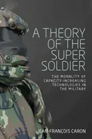 A szuperkatona elmélete: A katonai kapacitásnövelő technológiák erkölcsössége - A theory of the super soldier: The morality of capacity-increasing technologies in the military