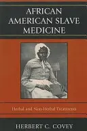 African American Slave Medicine: Gyógynövényes és nem-gyógynövényes kezelések - African American Slave Medicine: Herbal and non-Herbal Treatments