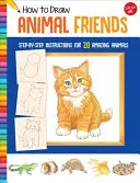 Hogyan rajzoljunk állatbarátokat: Lépésről-lépésre útmutató 20 csodálatos állathoz - How to Draw Animal Friends: Step-By-Step Instructions for 20 Amazing Animals