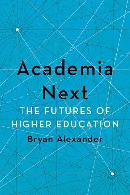 Akadémia Következő: A felsőoktatás jövője - Academia Next: The Futures of Higher Education