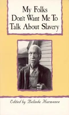 A népem nem akarja, hogy beszéljek a rabszolgaságról: Személyes beszámolók az észak-karolinai rabszolgaságról - My Folks Don't Want Me to Talk about Slavery: Personal Accounts of Slavery in North Carolina