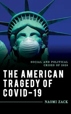 A Covid-19 amerikai tragédiája: A 2020-as társadalmi és politikai válságok - The American Tragedy of Covid-19: Social and Political Crises of 2020