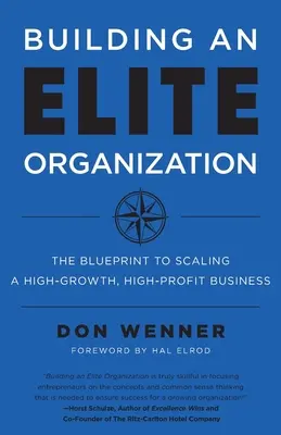 Elit szervezet építése: A terv a nagy növekedést és magas nyereséget hozó vállalkozások méretnöveléséhez - Building an Elite Organization: The Blueprint to Scaling a High-Growth, High-Profit Business