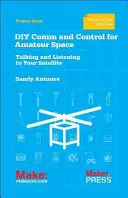 Barkácskommunikáció és vezérlés az amatőr űrkutatáshoz: Beszélgetés és hallgatás a műholddal - DIY Comms and Control for Amateur Space: Talking and Listening to Your Satellite