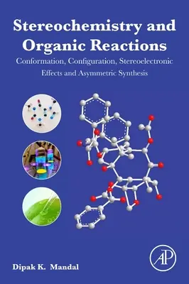 Sztereokémia és szerves reakciók: Konformáció, konfiguráció, sztereoelektronikus hatások és aszimmetrikus szintézisek - Stereochemistry and Organic Reactions: Conformation, Configuration, Stereoelectronic Effects and Asymmetric Synthesis