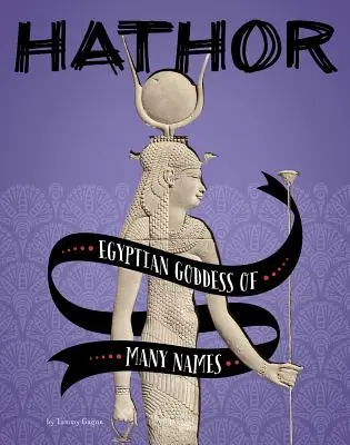 Hathor: Hathor: Sok nevű egyiptomi istennő - Hathor: Egyptian Goddess of Many Names