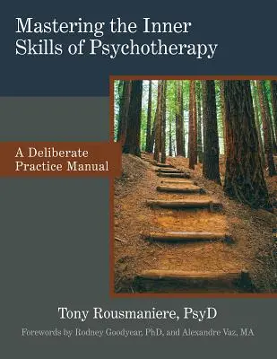 A pszichoterápia belső készségeinek elsajátítása: A szándékos gyakorlat kézikönyve - Mastering the Inner Skills of Psychotherapy: A Deliberate Practice Manual