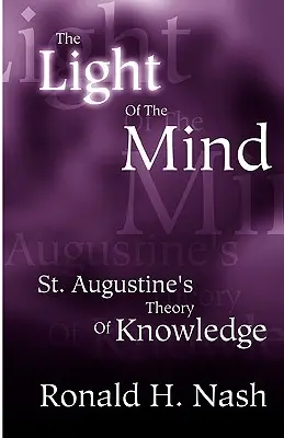 Az elme világossága: Szent Ágoston ismeretelmélete - The Light of the Mind: St. Augustine's Theory of Knowledge