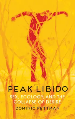 A libidó csúcspontja: Szex, ökológia és a vágyakozás összeomlása - Peak Libido: Sex, Ecology, and the Collapse of Desire