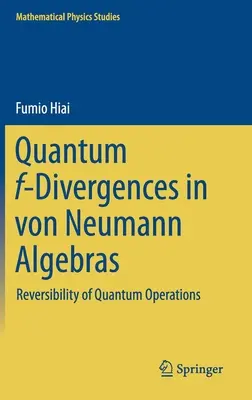 Kvantum F-divergenciák Von Neumann-algebrákban: A kvantumműveletek megfordíthatósága - Quantum F-Divergences in Von Neumann Algebras: Reversibility of Quantum Operations