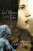 Lost Women of the Bible (A Biblia elveszett asszonyai): The Women We Thought We Knew - Lost Women of the Bible: The Women We Thought We Knew