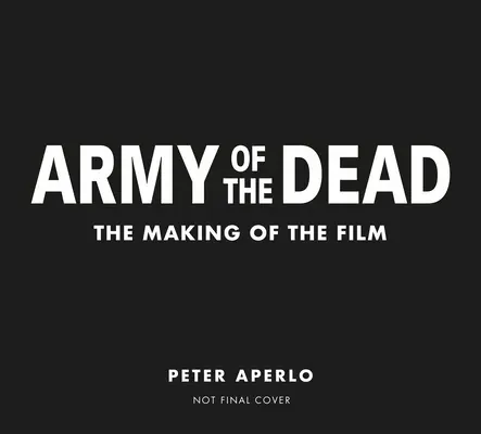 A holtak serege: Zack Snyder filmje: A film készítése - Army of the Dead: A Film by Zack Snyder: The Making of the Film