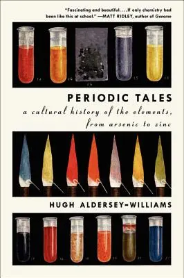 Periodikus mesék: Az elemek kultúrtörténete az arzéntól a cinkig - Periodic Tales: A Cultural History of the Elements, from Arsenic to Zinc