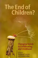 A gyermekek vége? Változó tendenciák a gyermekvállalás és a gyermekkor terén - The End of Children?: Changing Trends in Childbearing and Childhood