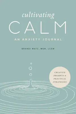 A nyugalom ápolása: An Anxiety Journal - Cultivating Calm: An Anxiety Journal